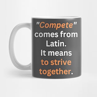 Compete Means Strive Together Mug